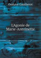 L'Agonie de Marie-Antoinette 1246832348 Book Cover
