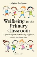 Wellbeing in the Primary Classroom: A practical guide to teaching happiness 1472951549 Book Cover