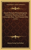 Incerti Monachi Weissenburgensis Catechesis Theotisca Seculo IX Conscripta Nunc Vero Primum Edita (1713) 110486939X Book Cover