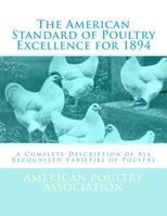 The American Standard of Poultry Excellence for 1894: A Complete Description of All Recognized Varieties of Poultry 1548205796 Book Cover