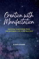 Creation with Manifestation: Discover Your Power with the Universal Law of Attraction B091H8HJRB Book Cover