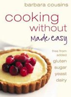 Cooking Without Made Easy: Recipes Free from Added Gluten, Sugar, Yeast and Dairy Produce 0007198760 Book Cover