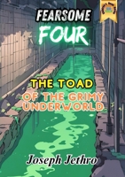 The Toad of the Grimy Underworld (Fearsome Four) 1917452225 Book Cover