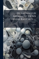 De La Chaleur Animale Et De Ses Divers Rapports...... 1247661091 Book Cover
