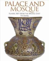 Palace and Mosque: Islamic Art from the Middle East 1851774300 Book Cover