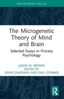 Microgenetic Theory of Mind and Brain : Selected Essays in Process Psychology 1032879971 Book Cover