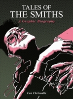 Tales of the Smiths: A Graphic Biography 1783055871 Book Cover