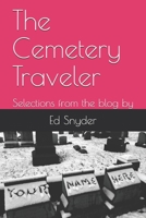 The Cemetery Traveler: Selections from the blog by Ed Snyder 1717885950 Book Cover