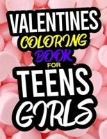 Valentines Coloring Book For Teen Girls: A Valentines Day Coloring Book For Teen Girls B083XT12B8 Book Cover