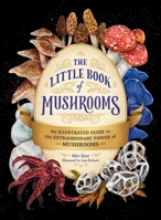 The Little Book of Mushrooms: An Illustrated Guide to the Extraordinary Power of Mushrooms 1507219598 Book Cover