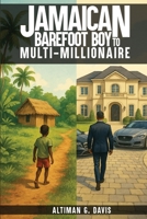 Jamaican Barefoot Boy to Multi-Millionaire 1969570032 Book Cover