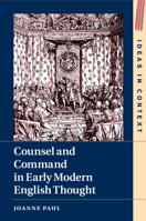 Counsel and Command in Early Modern English Thought 1108490174 Book Cover