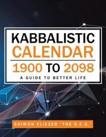 Kabbalistic Calendar 1900 to 2098: A Guide to Better Life 1543740863 Book Cover