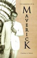 The Making of a Maverick 1425729649 Book Cover