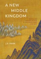 A New Middle Kingdom: Painting and Cultural Politics in Late Chosŏn Korea 0295743255 Book Cover