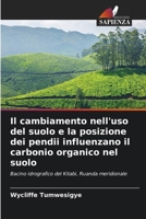 Il cambiamento nell'uso del suolo e la posizione dei pendii influenzano il carbonio organico nel suolo (Italian Edition) 620905000X Book Cover