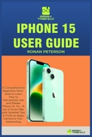IPHONE 15 USER GUIDE: A Comprehensive Beginners Handbook to Learn How to Get started, Use and Master iPhone 15, 15+, 15 pro & 15 pro Max with Updated ... & Troubleshooting (GEEK TRENDS IPHONE GUIDES) B0CNZT5ZZT Book Cover