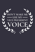 Don't Make Me Use My Vice President Voice: 6x9" Lined Notebook/Journal Funny Gift Idea For Vice Presidents 1697049753 Book Cover