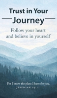 Trust in Your Journey: A Mother's Words and God's Truth: A Mother's Words and God's Truth B0GWGYSCJ3 Book Cover
