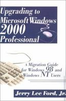 Upgrading to Microsoft Windows 2000 Professional: A Migration Guide for Windows 98 and Windows NT Users 0595148042 Book Cover
