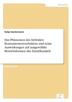 Das Phänomen des hybriden Konsumentenverhaltens und seine Auswirkungen auf ausgewählte Betriebsformen des Einzelhandels 383869001X Book Cover