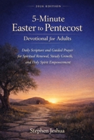 5-Minute Easter to Pentecost Devotional for Adults: Daily Scripture and Guided Prayer for Spiritual Renewal, Steady Growth, and Holy Spirit Empowerment B0GPPS5X54 Book Cover