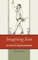 Imagining Iran: The Tragedy of Subaltern Nationalism 0739186396 Book Cover