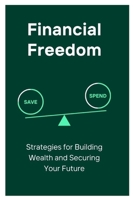 Financial Freedom: Strategies for Building Wealth and Securing Your Future B0C9RWSR1P Book Cover