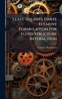 Least-Squares Finite Element Formulation for Fluid-Structure Interaction 1025136950 Book Cover