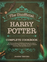 The Unofficial Harry Potter Complete Cookbook: 60+ Extraordinary & Delicious Recipes for Harry Potter Enthusiast, Help You Enjoy the Harry Potter's Learning, Life and Adventures 1953732496 Book Cover