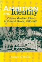 Ambition and Identity: Chinese Merchant Elites in Colonial Manila, 1880-1916 0824826507 Book Cover