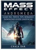 Mass Effect Andromeda Game DLC, Patch, Tips, Romance, Download Guide Unofficial 1979358524 Book Cover