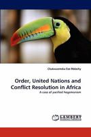Order, United Nations and Conflict Resolution in Africa: A case of pacified hegemonism 3843356467 Book Cover