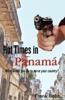 Hot Times in Panama: What would you do to serve your country? 1604947136 Book Cover