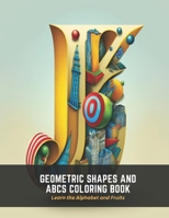 Geometric Shapes and ABCs Coloring Book: Learn the Alphabet and Fruits B0C5GFZRL5 Book Cover