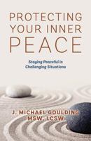 Protecting Your Inner Peace: Staying Peaceful in Challenging Situations 1478718617 Book Cover
