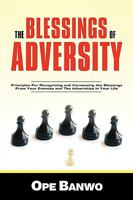 The Blessings of Adversity: How to Recognize and Harness the Blessings from Your Enemies and Adversities in Your Life 143890665X Book Cover