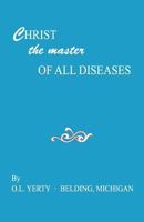 Christ, the Master of All Diseases 1604165634 Book Cover