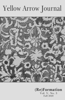 Yellow Arrow Journal, (Re)Formation: Vol. V, No. 3, Fall 2020 1735023035 Book Cover