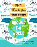 Please, Thank You, You're Welcome Around the World: How to Say Please, Thank You, and You’re Welcome in Languages Around the World 1958935212 Book Cover