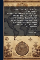 Norwegisches Lesebuch. Lesestücke in der norwegischen Reichssprache. Mit einem Anhange von Lesestücken im "Landsmaal" nebst grammatikalischen ... und zwei Glossaren 1179497120 Book Cover