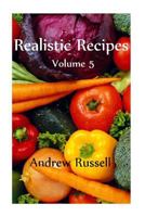 Realistic Recipes: Volume 5 1492960748 Book Cover