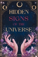 Hidden Signs of the Universe: The Secret Code Behind Coincidences, Repetitions, and Synchronicities B0FP2XZLCB Book Cover