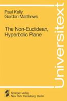 The Non-Euclidean Hyperbolic Plane: Its Structure and Consistency (Universitext) 0387905529 Book Cover