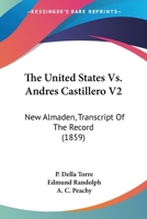 The United States Vs. Andres Castillero V2: New Almaden, Transcript Of The Record 0548809402 Book Cover