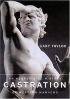 Castration: An Abbreviated History of Western Manhood 0415938813 Book Cover