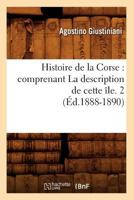 Histoire de La Corse: Comprenant La Description de Cette A(r)Le. 2 (A0/00d.1888-1890) 2012549632 Book Cover