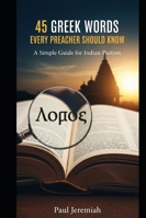 45 Greek Words Every Preacher Should Know: A Simple Guide for Indian Pastors (Greek Tools for Preachers) B0G2G6QMWB Book Cover