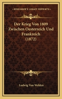 Der Krieg Von 1809 Zwischen Oesterreich Und Frankreich (1872) 1160069433 Book Cover