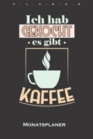 „Ich hab gekocht, es gibt Kaffee“ Monatsplaner: Monatsübersicht (Termine, Ziele, Notizen, Wochenplan) für Kaffeeliebhaber (German Edition) 1659994659 Book Cover